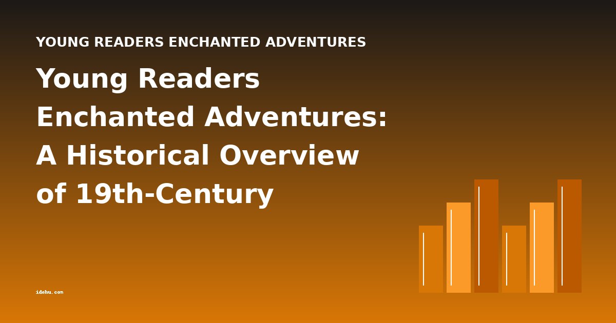 Young Readers Enchanted Adventures: A Historical Overview of 19th-Century Children's Literature