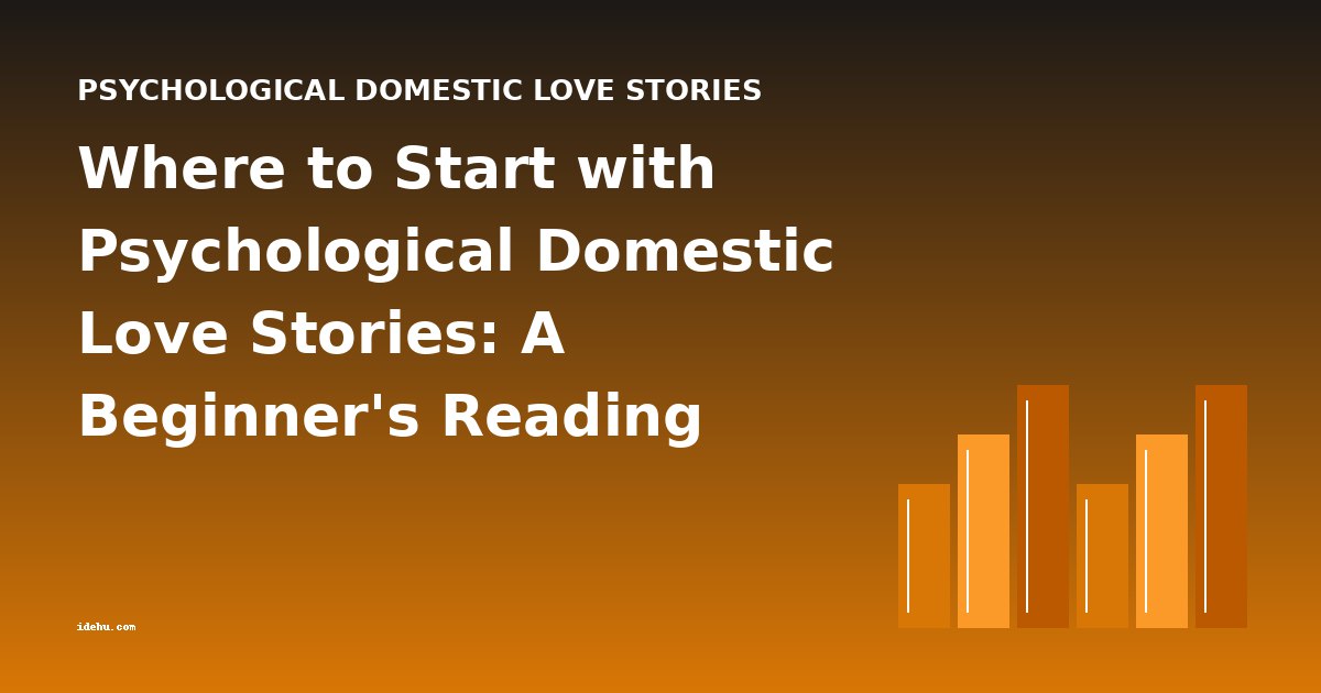 Where to Start with Psychological Domestic Love Stories: A Beginner's Reading Guide