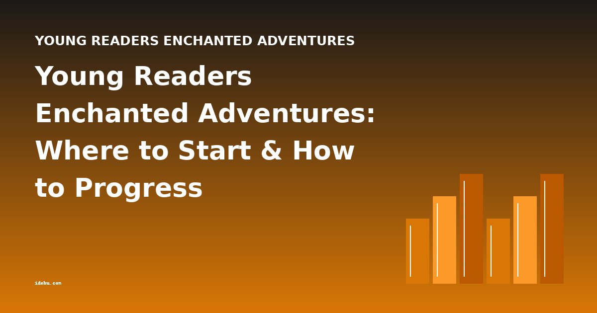 Young Readers Enchanted Adventures: Where to Start & How to Progress